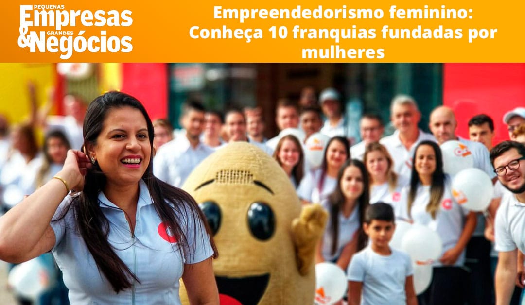 Empreendedorismo Feminino: Conheça 10 franquias fundadas por mulheres